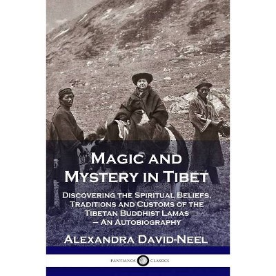 Magic and Mystery in Tibet - by  Alexandra David-Neel (Paperback)