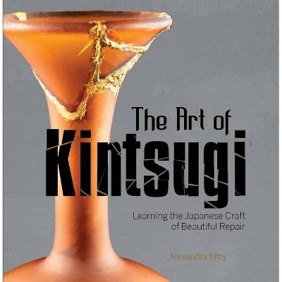 The Art of Kintsugi - by  Alexandra Kitty (Hardcover)