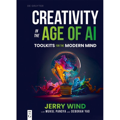 Creativity in the Age of AI - by  Jerry Wind & Mukul Pandya & Deborah Yao (Paperback)