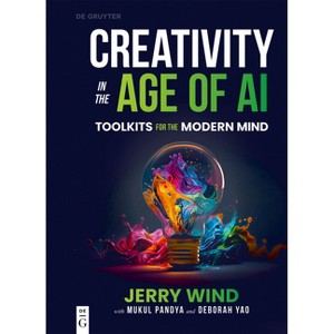 Creativity in the Age of AI - by  Jerry Wind & Mukul Pandya & Deborah Yao (Paperback) - 1 of 1