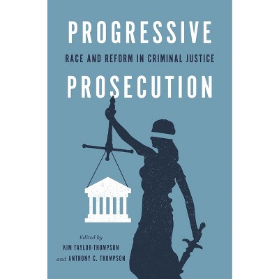 Progressive Prosecution - by  Kim Taylor-Thompson & Anthony C Thompson (Paperback)