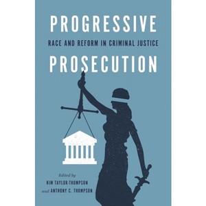 Progressive Prosecution - by Kim Taylor-Thompson & Anthony C Thompson - 1 of 1