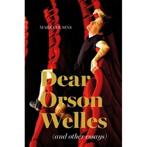 Dear Orson Welles and Other Essays - by  Mark Cousins (Hardcover) - 1 of 1