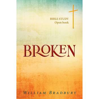 Broken - by  William Bradbury (Paperback)