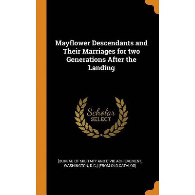 Mayflower Descendants and Their Marriages for two Generations After the Landing - (Hardcover)