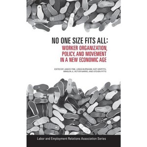 No One Size Fits All - (Lera Research Volume) by  Janice Fine & Linda Burnham & Kati Griffith & Minsun Ji & Victor Narro & Steven Pitts (Paperback) - 1 of 1