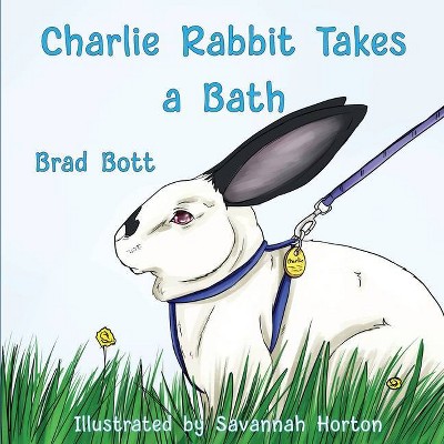 Charlie Rabbit Takes a Bath - by  Brad Bott (Paperback)