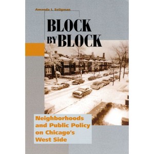 Block by Block - (Historical Studies of Urban America) by  Amanda I Seligman (Paperback) - 1 of 1