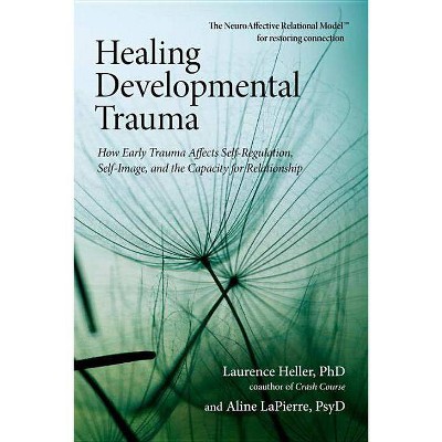 Healing Developmental Trauma - by  Laurence Heller & Aline Lapierre (Paperback)