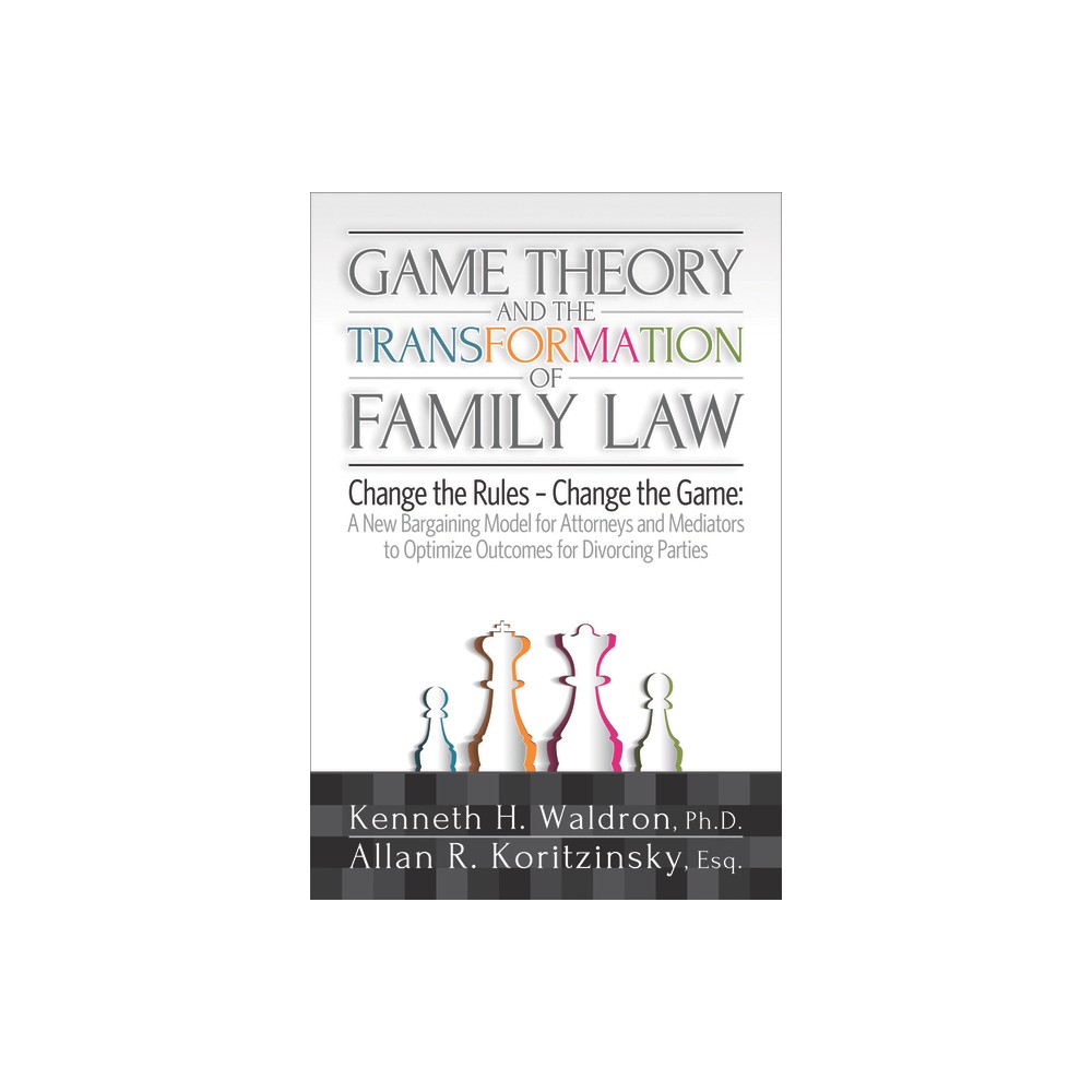 Game Theory and the Transformation of Family Law - by Allan R Koritzinsky & Kenneth H Waldron (Paperback)