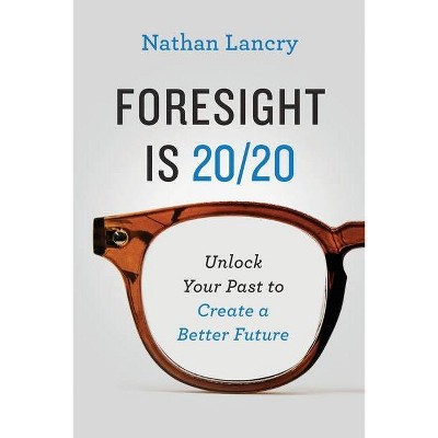 Foresight is 20/20 - by  Nathan Lancry (Paperback)