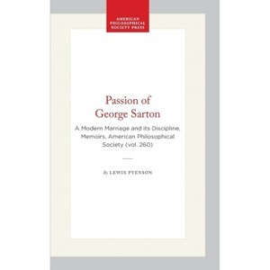 Passion of George Sarton - (Memoirs of the American Philosophical Society) by  Lewis Pyenson (Hardcover) - 1 of 1