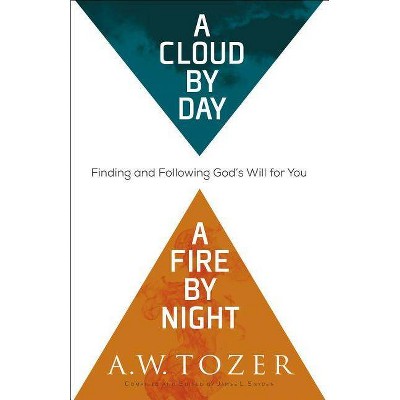 A Cloud by Day, a Fire by Night - by  A W Tozer (Paperback)