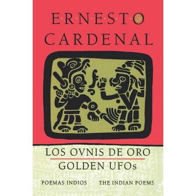 Golden Ufos: The Indian Poems - by  Ernesto Cardenal (Paperback)