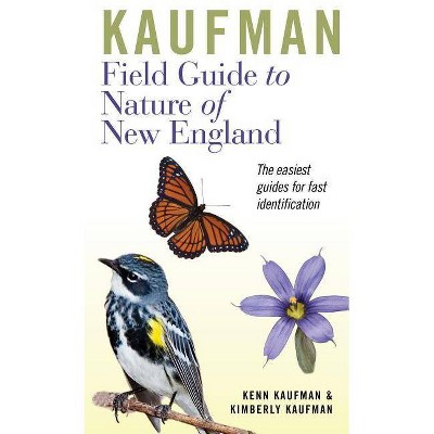 Kaufman Field Guide to Nature of New England - (Kaufman Field Guides) by  Kenn Kaufman & Kimberly Kaufman (Hardcover)