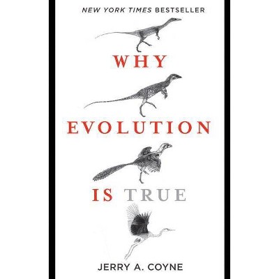 Why Evolution Is True - by  Jerry A Coyne (Paperback)