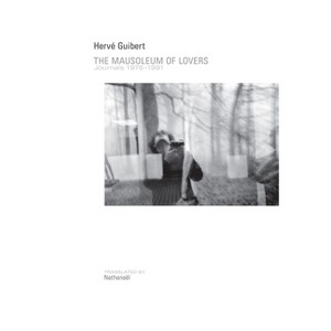 The Mausoleum of Lovers: Journals 1976-1991 - by  Hervé Guibert (Paperback) - 1 of 1