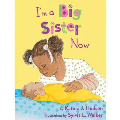 I'm A Big Sister Now - by  Katura J Hudson (Paperback)