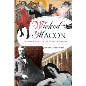 Wicked Macon - by  Phillip Andrew Gibbs (Paperback) - 1 of 1