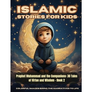 Islamic Stories For Kids - Prophet Muhammad and the Companions - (Islamic Stories for Kids) by  Hani Fawareh (Paperback) - 1 of 1