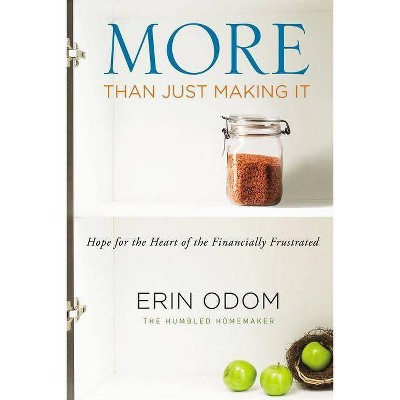 More Than Just Making It : Hope for the Heart of the Financially Frustrated (Paperback) (Erin Odom)