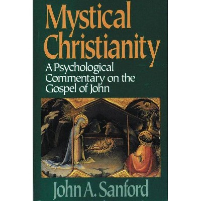 Mystical Christianity - by  John A Sanford (Paperback)