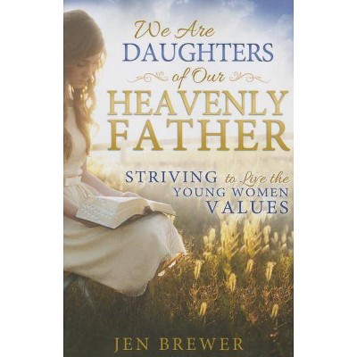 We Are Daughters of Our Heavenly Father - by  Jen Brewer (Paperback)