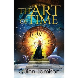 The Art of Time - by  Quinn Jamison (Paperback) - 1 of 1