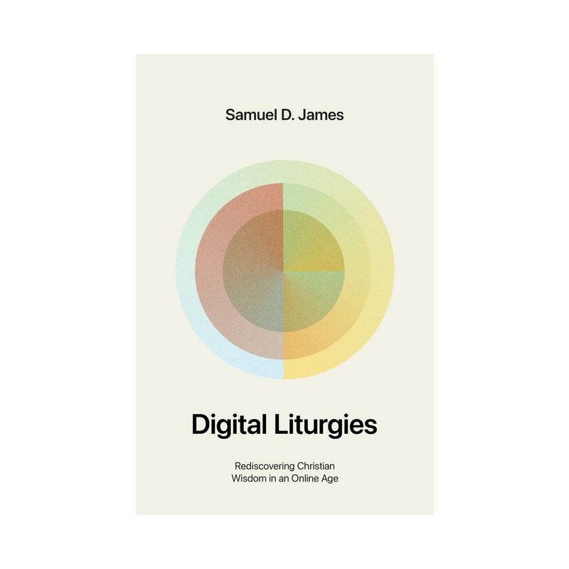 Digital Liturgies - by  Samuel James (Paperback), 1 of 2