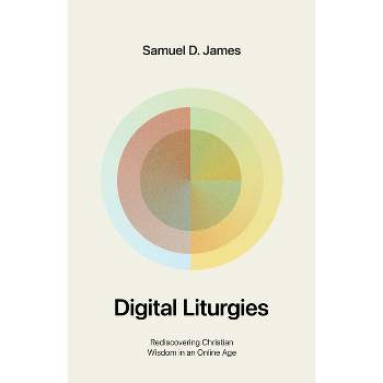 Digital Liturgies - by  Samuel James (Paperback)