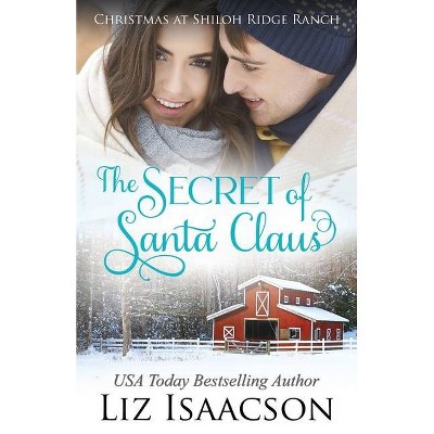 The Secret of Santa - (Shiloh Ridge Ranch in Three Rivers Romance) by  Liz Isaacson (Paperback)