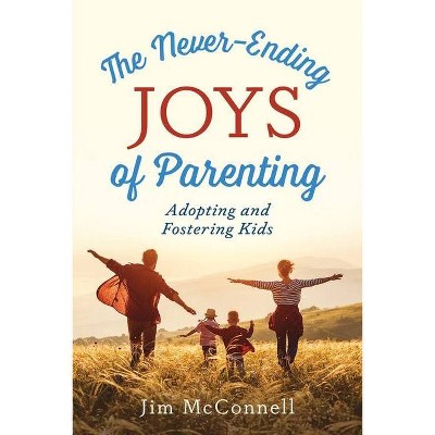 The Never-Ending Joys of Parenting - by  Jim McConnell (Paperback)