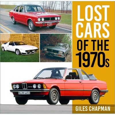Lost Cars of the 1970s - by  Giles Chapman (Paperback)