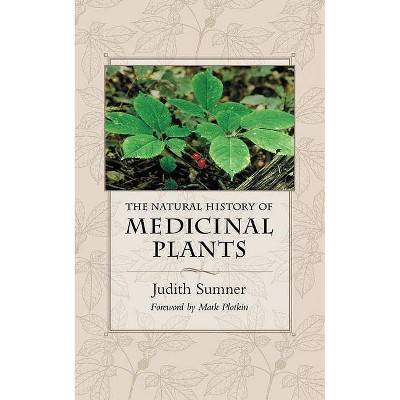 The Natural History of Medicinal Plants - by  Judith Sumner (Paperback)