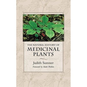 The Natural History of Medicinal Plants - by  Judith Sumner (Paperback) - 1 of 1