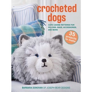 Crocheted Dogs: 35 Projects to Make - by  Barbara Donovan (Paperback) - 1 of 1