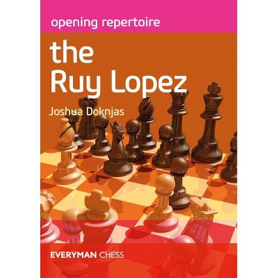 Opening Repertoire The Ruy Lopez - Annotated by  Joshua Doknjas (Paperback)