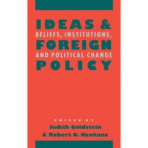 Ideas and Foreign Policy - by  Judith Goldstein & Robert O Keohane (Hardcover) - 1 of 1