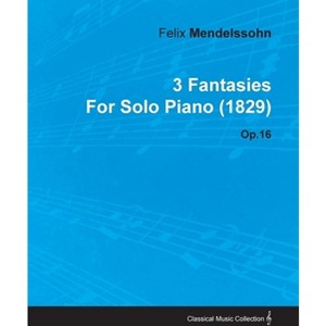 3 Fantasies by Felix Mendelssohn for Solo Piano (1829) Op.16 - (Paperback) - 1 of 1