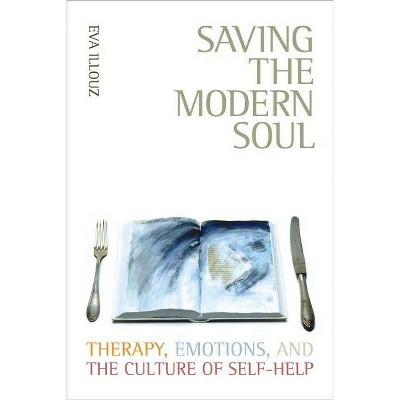 Saving the Modern Soul - by  Eva Illouz (Paperback)