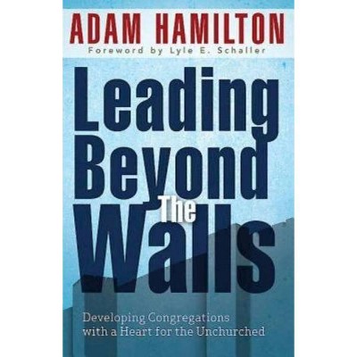 Leading Beyond the Walls 21293 - by  Adam Hamilton (Paperback)