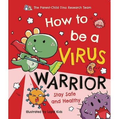 How to Be a Virus Warrior - by  The Parent-Child Dino Research Team (Paperback)