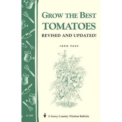 Grow the Best Tomatoes - (Storey Country Wisdom Bulletin) by  John Page (Paperback)