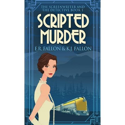 Scripted Murder - (The Screenwriter and the Detective) by  E R Fallon & K J Fallon (Hardcover)