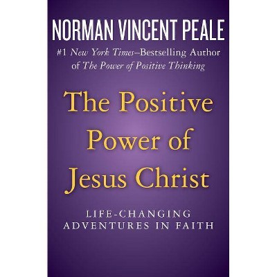 The Positive Power of Jesus Christ - by  Norman Vincent Peale (Paperback)