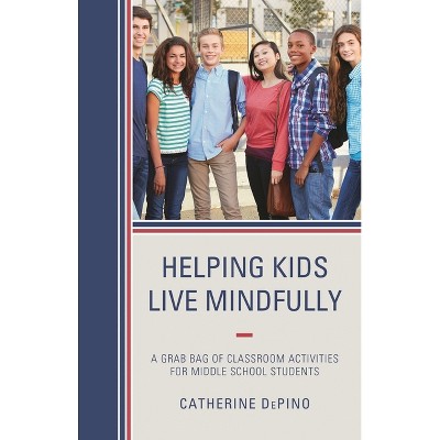 Helping Kids Live Mindfully - by  Catherine Depino (Paperback)