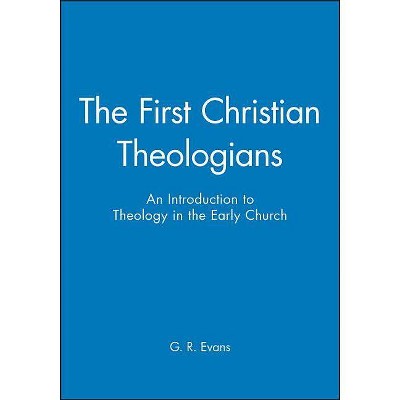 First Christian Theologians - (Great Theologians) by  G R Evans (Paperback)