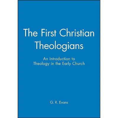 First Christian Theologians - (Great Theologians) by  G R Evans (Paperback)