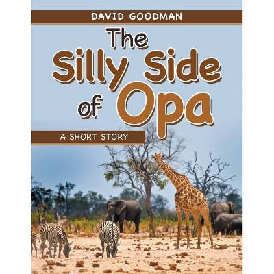 The Silly Side of Opa - by  David Goodman (Paperback)