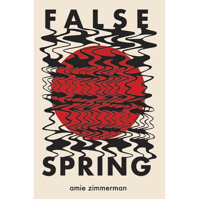 False Spring - by  Amie Zimmerman (Paperback)